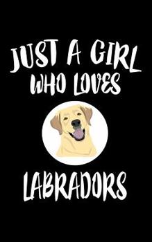 Paperback Just A Girl Who Loves Labradors: Animal Nature Collection Book