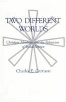 Hardcover Two Different Worlds: Christian Absolutes and the Relativism of Social Science Book
