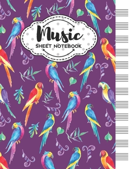 Music Sheet Notebook: Blank Staff Manuscript Paper with Unique Parrot Themed Cover Design