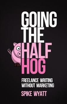 Paperback Going The Half Hog: Freelance Writing Without Marketing Book