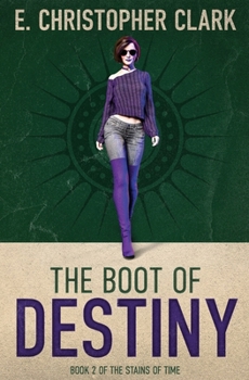 The Boot of Destiny - Book #2 of the Stains of Time