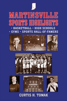 Paperback Martinsville Sports Highlights: Basketball, High Schools, Gyms and Sports Hall-of-Famers from Martinsville, Indiana Book