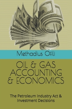 Paperback Oil & Gas Accounting & Economics: The Petroleum Industry Act & Investment Decisions Book