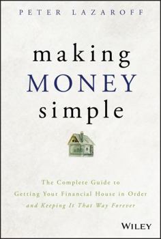 Hardcover Making Money Simple: The Complete Guide to Getting Your Financial House in Order and Keeping It That Way Forever Book