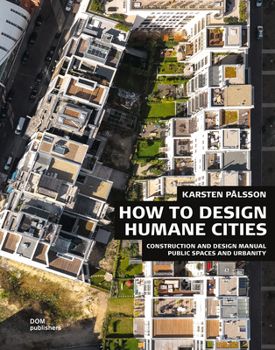 Hardcover How to Design Humane Cities: Public Spaces and Urbanity Book