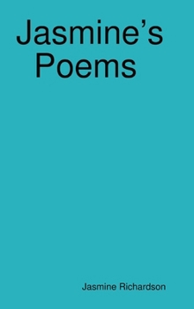 Hardcover Jasmine's Poems Short Poems by Jasmine Richardson Book