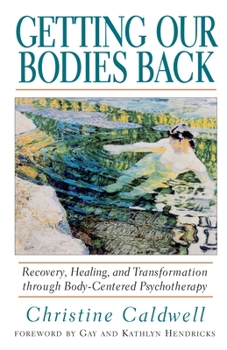 Paperback Getting Our Bodies Back: Recovery, Healing, and Transformation Through Body-Centered Psychotherapy Book