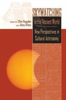 Hardcover Skywatching in the Ancient World: New Perspectives in Cultural Astronomy: Studies in Honor of Anthony F. Aveni Book