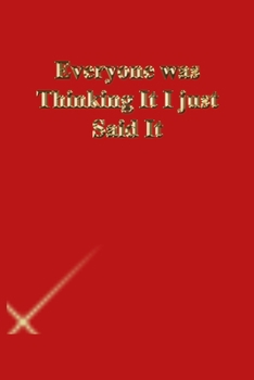 Everyone was Thinking It I just Said It: Lined Journal.Gold letters.Red cover