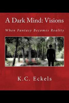 Paperback A Dark Mind: Visions: When Fantasy Becomes Reality Book