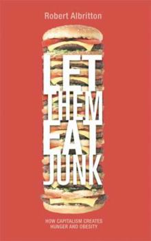 Paperback Let Them Eat Junk: How Capitalism Creates Hunger And Obesity Book