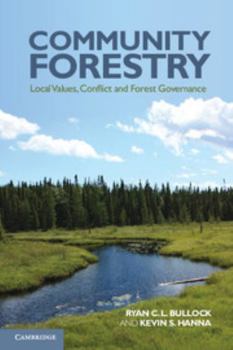 Paperback Community Forestry: Local Values, Conflict and Forest Governance. Ryan C.L. Bullock, Kevin S. Hanna Book