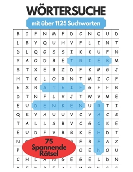 Wörtersuche mit über 1125 Suchworten: 75 Spannende Rätsel, der geniale Zeitvertreib, bei einer Reise, im Zug oder einfach für eine Abwechslungsreiche Pause im Alltag. (German Edition)
