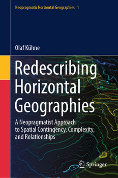 Hardcover Redescribing Horizontal Geographies: A Neopragmatist Approach to Spatial Contingency, Complexity, and Relationships Book