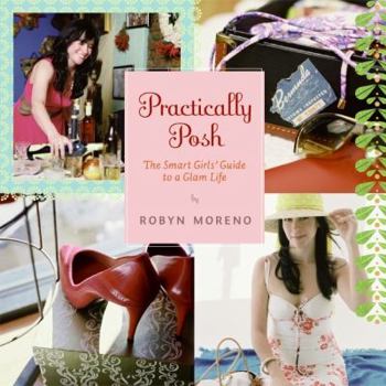 Paperback Practically Posh: The Smart Girls' Guide to a Glam Life Book