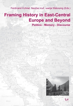 Paperback Framing History in East-Central Europe and Beyond: Politics - Memory - Discourse. Double Volume 21/22 (2021-22) Book