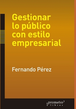 Paperback Gestionar lo público con estilo empresarial: Hacia una democracia de alta calidad [Spanish] Book