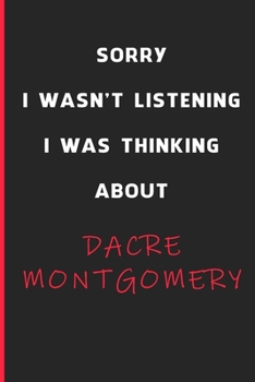 Sorry I Wasn't Listening I Was Thinking About Dacre Montgomery: 6x9 inch 120 Pages lined Notebook/Journal/Diary perfect gift for all men, women, boys ... are fans of films, series and Tv shows ...