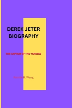DEREK JETER BIOGRAPHY: THE CAPTAIN OF THE YANKEES