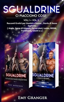 Paperback Sgualdrine: Ci Piacciono Così!: Vol.1 + Vol.2 Racconti Erotici per Uomini e Donne, Storie di Sesso Esplicito (Anale, Sesso di Grup [Italian] Book