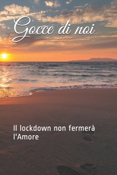 Paperback Gocce di noi: il lockdown non fermerà l'Amore [Italian] Book