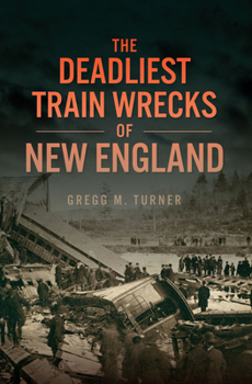 Paperback The Deadliest Train Wrecks of New England Book