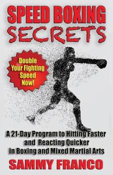 Paperback Speed Boxing Secrets: A 21-Day Program to Hitting Faster and Reacting Quicker in Boxing and Martial Arts Book