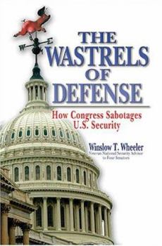 Hardcover The Wastrels of Defense: How Congress Sabotages U.S. Security Book