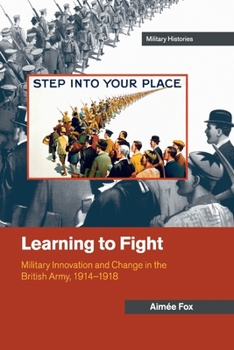 Paperback Learning to Fight: Military Innovation and Change in the British Army, 1914-1918 Book