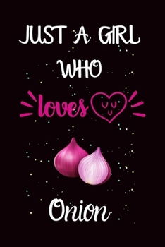 Paperback Just A Girl Who Loves Onion: A Great Gift Lined Journal Notebook For Lover Onion.Best Idea For Christmas/Birthday/New Year Gifts Book