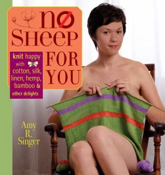 Paperback No Sheep for You: Knit Happy with Cotton, Silk, Linen, Hemp, Bamboo & Other Delights Book