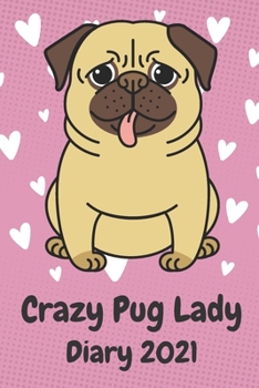 Crazy Pug Lady Diary 2021 : A Funny Pug Lovers Diary Gift