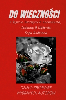 Paperback Do Wieczno&#346;ci: Z &#380;ywota Beatrycze & Korneliusza i Lilianny & Olgierda [Polish] Book