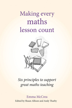Paperback Making Every Maths Lesson Count: Six Principles to Support Great Maths Teaching Book