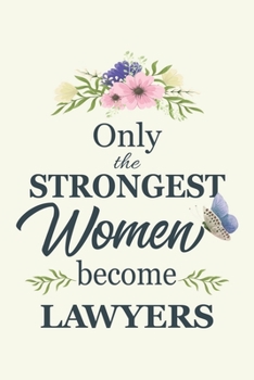 Paperback Only The Strongest Women Become Lawyer: Notebook Diary Composition 6x9 120 Pages Cream Paper Gifts For Lawyer Best Gift for Lawyer Book