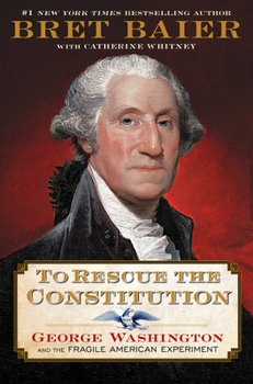 Hardcover To Rescue the Constitution: George Washington and the Fragile American Experiment Book