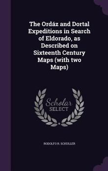 Hardcover The Ordáz and Dortal Expeditions in Search of Eldorado, as Described on Sixteenth Century Maps (with two Maps) Book