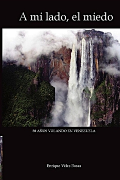 Paperback A mi lado, el miedo: 30 Años volando en Venezuela [Spanish] Book