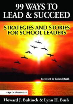 Hardcover 99 Ways to Lead & Succeed: Strategies and Stories for School Leaders Book