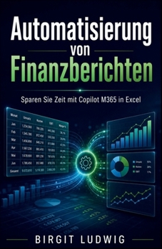Paperback Automatisierung von Finanzberichten: Sparen Sie Zeit mit Copilot M365 in Excel [German] Book