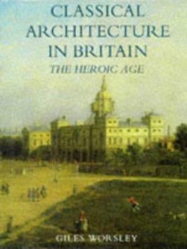 Hardcover Classical Architecture in Britain: The Heroic Age Book