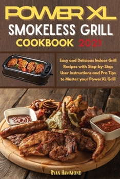 Paperback Power XL Smokeless Grill Cookbook 2021: Easy and Delicious Indoor Grill Recipes with Step-by-Step User Instructions and Pro Tips to Master your PowerXL Grill Book