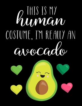 Paperback This Is My Human Costume, I'm Really An Avocado: Funny Personalized Notebook Gift Book