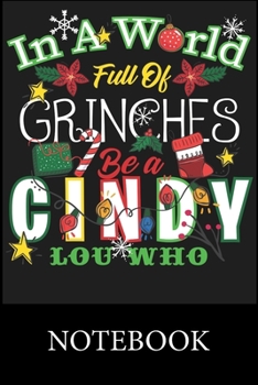 In A World Full Of Grinches Be a Cindy Lou Who Notebook: Composition Notebook, College Ruled Blank Lined Book for Taking Notes, Recipes, Sketching, ... Christmas Halloween Birthday Gifts