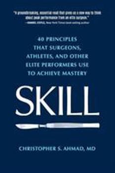 Paperback Skill: 40 principles that surgeons, athletes, and other elite performers use to achieve mastery Book