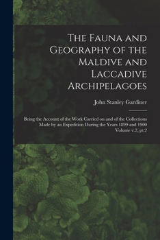 The Fauna and Geography of the Maldive and Laccadive Archipelagoes: Being the Account of the Work Carried on and of the Collections Made by an ... the Years 1899 and 1900 Volume v.2, pt.2