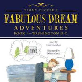 Paperback Timmy Tucker's Fabulous Dream Adventures: Book 1-Washington D.C. Book