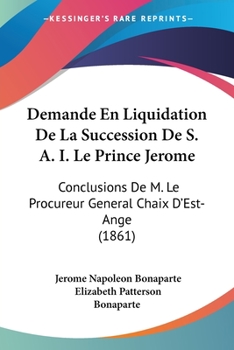 Paperback Demande En Liquidation De La Succession De S. A. I. Le Prince Jerome: Conclusions De M. Le Procureur General Chaix D'Est-Ange (1861) [French] Book