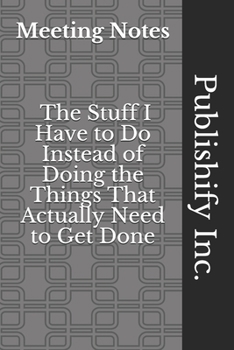 Paperback Meeting Notes - The Stuff I Have to Do Instead of Doing the Things That Actually Need to Get Done: Lined Notebook, Journal Gift, 6x9, 110 Pages, Soft Book