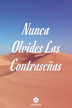 Nunca Olvides Las Contraseñas: Un cuaderno perfecto para proteger todos sus nombres de usuario y contraseñas (Spanish Edition)